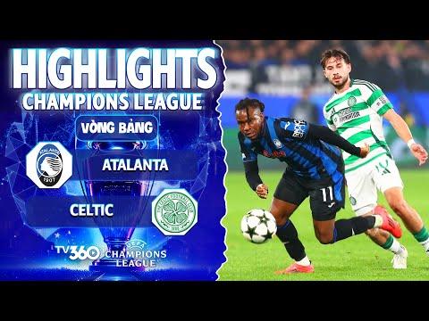 HIGHLIGHTS ATALANTA VS CELTIC: HÀNG CÔNG KÉM DUYÊN, NÍU CHÂN NHAU Ở TOP DƯỚI | CHAMPIONS LEAGUE