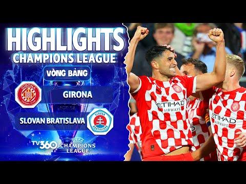 HIGHLIGHTS GIRONA VS SLOVAN BRATISLAVA: THOÁT KHỎI ĐÁY BẢNG, ĐIỂM SỐ ĐẦY QUÝ GIÁ | CHAMPIONS LEAGUE