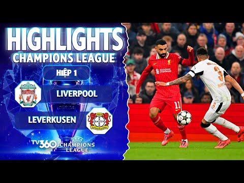 HIỆP 1 HIGHLIGHTS LIVERPOOL VS LEVERKUSEN: NGÀY VỀ CỦA ALONSO, ĐẤU TRÍ KỊCH TÍNH | CHAMPIONS LEAGUE